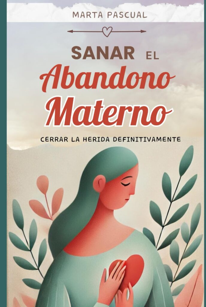 Portada del libro "Sanar el abandono materno" de Marta Pascual